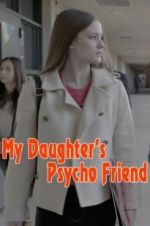 Watch My Daughter\'s Psycho Friend 0123movies