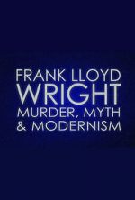 Watch Frank Lloyd Wright: Murder, Myth & Modernism 0123movies