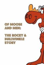 Watch Of Moose and Men: The Rocky and Bullwinkle Story 0123movies