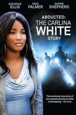 Watch Abducted The Carlina White Story 0123movies