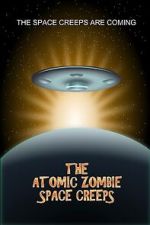 Watch The Atomic Zombie Space Creeps 0123movies