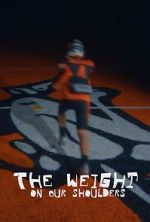 Watch The Weight on Our Shoulders 0123movies