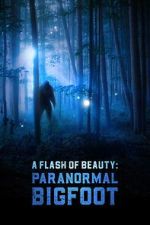 Watch A Flash of Beauty: Paranormal Bigfoot 0123movies