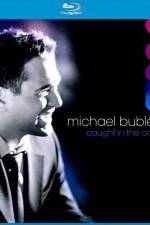 Watch Michael Buble Caught In The Act 0123movies