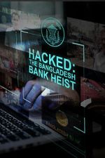 Watch Hacked: The Bangladesh Bank Heist 0123movies