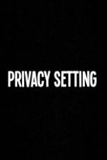 Watch Privacy Setting 0123movies