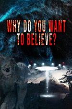 Watch Why Do You Want to Believe 0123movies