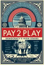 Watch PAY 2 PLAY: Democracy\'s High Stakes 0123movies