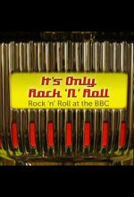 Watch It\'s Only Rock \'n\' Roll: Rock \'n\' Roll at the BBC 0123movies