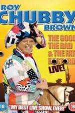 Watch Roy Chubby Brown: The Good, The Bad And The Fat Bastard 0123movies