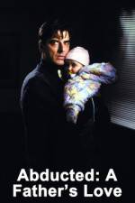 Watch Abducted A Fathers Love 0123movies