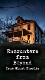 Watch Encounters from Beyond: True Ghost Stories 0123movies