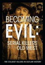 Watch Becoming Evil: Serial Killers of the Old West 0123movies
