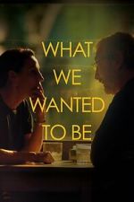 Watch What We Wanted to Be 0123movies