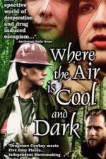 Watch Where the Air Is Cool and Dark 0123movies