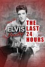 Watch The Last 24 Hours: Elvis Presley 0123movies