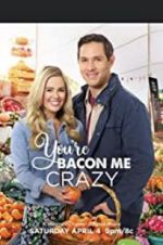 Watch You\'re Bacon Me Crazy! 0123movies