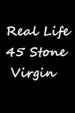 Watch Real Life 45 Stone Virgin 0123movies