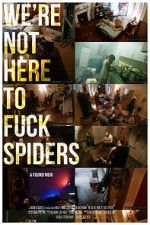 Watch We\'re Not Here to Fuck Spiders 0123movies