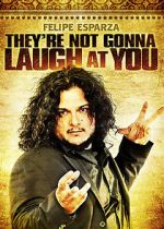 Watch Felipe Esparza: They\'re Not Gonna Laugh At You 0123movies