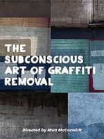 Watch The Subconscious Art of Graffiti Removal 0123movies