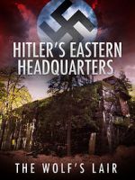 Watch Hitler\'s Eastern Headquarters: The Wolf\'s Lair (Short 2017) 0123movies