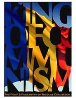 Watch The King of Communism: The Pomp & Pageantry of Nicolae Ceausescu 0123movies