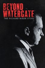 Watch Beyond Watergate: The Richard Nixon Story 0123movies
