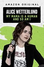Watch Alice Wetterlund: My Mama Is a Human and So Am I 0123movies