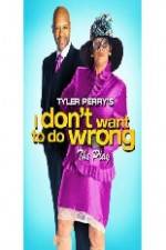 Watch Tyler Perry's I Don't Want to Do Wrong 0123movies