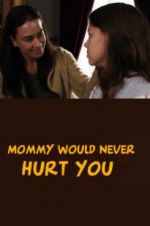 Watch Mommy Would Never Hurt You 0123movies