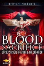 Watch Blood Sacrifice - Occult Secrets of Hitler and the 3rd Reich 0123movies