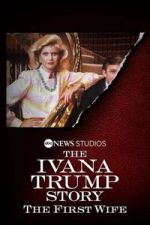 Watch The Ivana Trump Story: The First Wife 0123movies