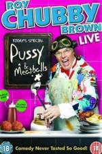 Watch Roy Chubby Brown  Pussy and Meatballs 0123movies