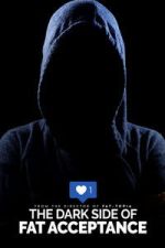 Watch The Dark Side of Fat Acceptance 0123movies
