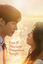 Watch Even If This Love Disappears Tonight 0123movies