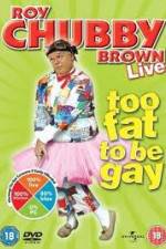 Watch Roy Chubby Brown Too Fat To Be Gay 0123movies