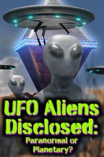 Watch UFO aliens disclosed: Paranormal or Planetary? (Short 2022) 0123movies