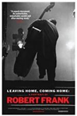Watch Leaving Home, Coming Home: A Portrait of Robert Frank 0123movies