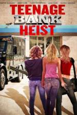 Watch Teenage Bank Heist 0123movies