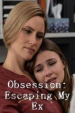Watch Obsession: Escaping My Ex 0123movies