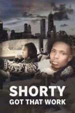 Watch Shorty Got That Work 0123movies