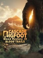 Watch Cascade Bigfoot Blood Mystery IV Blood Trails 0123movies