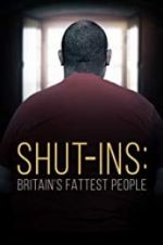 Watch Shut-ins: Britain\'s Fattest People 0123movies