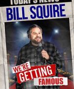 Watch Bill Squire: We\'re Getting Famous (TV Special) 0123movies