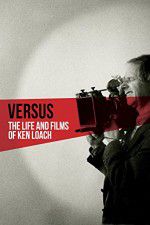 Watch Versus: The Life and Films of Ken Loach 0123movies