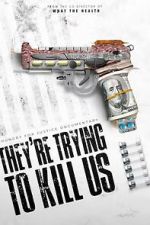Watch They\'re Trying To Kill Us 0123movies