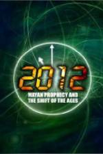 Watch 2012: Mayan Prophecy and the Shift of the Ages 0123movies
