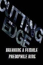 Watch Cutting Edge Breaking A Female Paedophile Ring 0123movies
