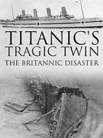 Watch Titanic\'s Tragic Twin: The Britannic Disaster 0123movies